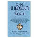 Woodbridge, John D.: Doing Theology in Today's World: Essays in Honor of Kenneth S. Kantzer Woodbridge, John D.: Doing Theology in Today's World: Essays in Honor of Kenneth S. Kantzer