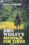 Harper, Steve: John Wesley's Message for Today Harper, Steve: John Wesley's Message for Today