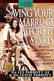 Parrott, Les: Saving Your Marriage Before It Starts: Seven Questions to Ask Before Parrott, Les: Saving Your Marriage Before It Starts: Seven Questions to Ask Before