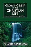 Swindoll, Charles R.: Growing Deep in the Christian Life: Essential Truths for Becoming Strong in the Faith Swindoll, Charles R.: Growing Deep in the Christian Life: Essential Truths for Becoming Strong in the Faith