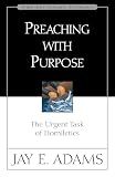 Adams, Jay E.: Preaching With Purpose: The Urgent Task of Homiletics Adams, Jay E.: Preaching With Purpose: The Urgent Task of Homiletics
