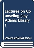 Adams, Jay Edward: Lectures on Counseling Adams, Jay Edward: Lectures on Counseling