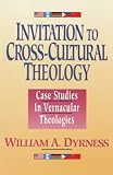 Dyrness, William A.: Invitation to Cross-Cultural Theology: Case Studies in Vernacular Theologies Dyrness, William A.: Invitation to Cross-Cultural Theology: Case Studies in Vernacular Theologies