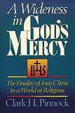 Pinnock, Clark H.: A Wideness in God's Mercy: The Finality of Jesus Christ in a World of Religions Pinnock, Clark H.: A Wideness in God's Mercy: The Finality of Jesus Christ in a World of Religions