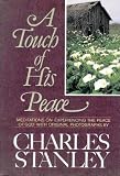 Stanley, Charles: A Touch of His Peace: Meditations on Experiencing the Peace of God Stanley, Charles: A Touch of His Peace: Meditations on Experiencing the Peace of God