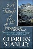 Stanley, Charles: Touch of His Freedom: Meditations on Freedom in Christ Stanley, Charles: Touch of His Freedom: Meditations on Freedom in Christ