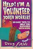 Help! I'm a Volunteer Youth Worker!: 50 Easy Tips to Help You Succeed With Kids (0310575516) by Fields, Doug Fields, Doug: Help! I'm a Volunteer Youth Worker!: 50 Easy Tips to Help You Succeed With Kids