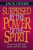 Deere, Jack: Surprised by the Power of the Spirit: A Former Dallas Seminary Professor Discovers That God Speaks and Heals Today Deere, Jack: Surprised by the Power of the Spirit: A Former Dallas Seminary Professor Discovers That God Speaks and Heals Today