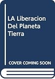 Lindsey, Hal: LA Liberacion Del Planeta Tierra Lindsey, Hal: LA Liberacion Del Planeta Tierra