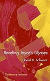 Schwarz, Daniel R.: Reading Joyce's Ulysses