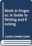 Ede, Lisa: Work in Progress: A Guide to Writing and Revising