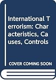 Kegley, Charles W.: International Terrorism: Characteristics, Causes, Controls