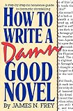 Frey, James N.: How to Write a Damn Good Novel