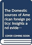 Kegley, Charles W.: Domestic Sources of American Foreign Policy: Insights and Evidence