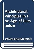Wittkower, Rudolf: Architectural Principles in the Age of Humanism