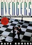 Rogers, Dave: The Complete Avengers: Everything You Ever Wanted to Know About the Avengers and the New Avengers