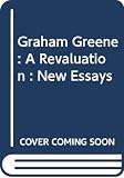 Meyers, Jeffrey: Graham Greene: A Revaluation  New Essays