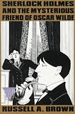 Brown, Russell A.: Sherlock Holmes and the Mysterious Friend of Oscar Wilde