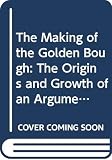 Fraser, Robert: The Making of the Golden Bough: The Origins and Growth of an Argument Fraser, Robert: The Making of the Golden Bough: The Origins and Growth of an Argument