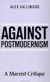 Callinicos, Alex: Against Post Modernism: A Marxist Critique