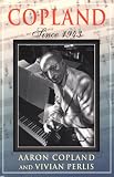 Copland, Aaron: Copland: Since 1943 Copland, Aaron: Copland: Since 1943