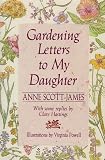 Scott-James, Anne: Gardening Letters to My Daughter Scott-James, Anne: Gardening Letters to My Daughter