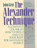 Gray, John: Your Guide to the Alexander Technique Gray, John: Your Guide to the Alexander Technique