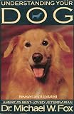 Fox, Michael W.: Understanding Your Dog : Everything You Want to Know about Your Dog but Haven't Been Able to Ask Him