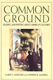 Kirszner, Laurie G.: Common Ground Reading and Writing About Americas Cultures: Reading and Writing About America's Cultures Kirszner, Laurie G.: Common Ground Reading and Writing About Americas Cultures: Reading and Writing About America's Cultures