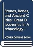 Robbins, Lawrence H.: Stones, Bones, and Ancient Cities: Great Discoveries in Archaeology and the Search for Human Origins Robbins, Lawrence H.: Stones, Bones, and Ancient Cities: Great Discoveries in Archaeology and the Search for Human Origins