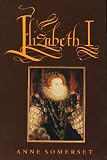 Somerset, Anne: Elizabeth I Somerset, Anne: Elizabeth I
