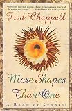 Chappell, Fred: More Shapes Than One: A Book of Stories