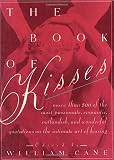 Cane, William: The Book of Kisses : A Definitive Collection of the Most Passionate, Romantic, Outlandish, and Wonderful Quotations on the Intimate Art of Kissing
