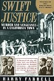 Farrell, Harry: Swift Justice: Murder and Vengeance in a California Town Farrell, Harry: Swift Justice: Murder and Vengeance in a California Town