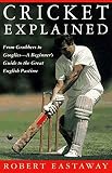 Eastaway, Robert: Cricket Explained Eastaway, Robert: Cricket Explained