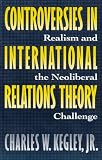 Kegley, Charles W.: Controversies in International Relations Theory: Realism and the Neoliberal Challenge