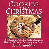 Robbins, Maria Polushkin: Cookies for Christmas: Fifty of the Best Cookie Recipes for Holiday Gift Giving, Decorating, and Eating Robbins, Maria Polushkin: Cookies for Christmas: Fifty of the Best Cookie Recipes for Holiday Gift Giving, Decorating, and Eating
