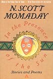 Momaday, N. Scott: In the Presence of the Sun Momaday, N. Scott: In the Presence of the Sun
