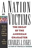 Sykes, Charles J.: A Nation of Victims: The Decay of the American Character