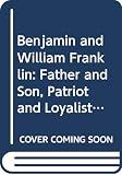 Skemp, Sheila L.: Benjamin and William Franklin: Father and Son, Patriot and Loyalist