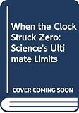 Taylor, John: When the Clock Struck Zero: Science's Ultimate Limits