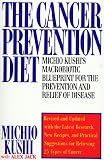 Kushi, Michio: The Cancer Prevention Diet: Michio Kushi's Macrobiotic Blueprint for the Prevention and Relief of Disease Kushi, Michio: The Cancer Prevention Diet: Michio Kushi's Macrobiotic Blueprint for the Prevention and Relief of Disease