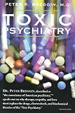 Breggin, Peter R.: Toxic Psychiatry: Why Therapy, Empathy, and Love Must Replace the Drugs, Electroshock, and Biochemical Theories of the New Psychiatry Breggin, Peter R.: Toxic Psychiatry: Why Therapy, Empathy, and Love Must Replace the Drugs, Electroshock, and Biochemical Theories of the New Psychiatry