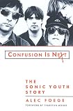 Foege, Alec: Confusion Is Next: The Sonic Youth Story Foege, Alec: Confusion Is Next: The Sonic Youth Story