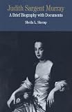 Skemp, Sheila L.: Judith Sargent Murray: A Brief Biography With Documents Skemp, Sheila L.: Judith Sargent Murray: A Brief Biography With Documents