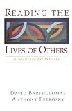 Bartholomae: Reading the Lives of Others: A Sequence for Writers Bartholomae: Reading the Lives of Others: A Sequence for Writers