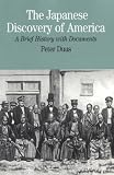 Duus, Peter: Japanese Discovery of America: A Brief Biography With Documents
