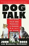 Ross, John: Dog Talk: Training Your Dog Through a Canine Point of View