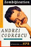 Codrescu, Andrei: Zombification : Stories from National Public Radio Codrescu, Andrei: Zombification : Stories from National Public Radio