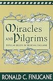 Finucane, Ronald C.: Miracles and Pilgrims: Popular Beliefs in Medieval England
